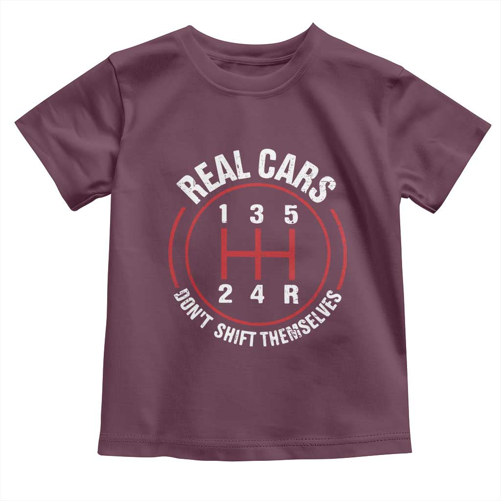 Funny Real Cars Dont Shift Themselves Toddler T Shirt Car Racing Manual TS11 Maroon Print Your Wear