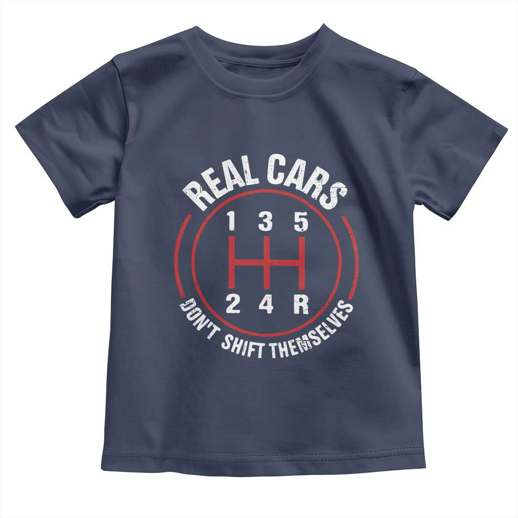 Funny Real Cars Dont Shift Themselves Toddler T Shirt Car Racing Manual TS11 Navy Print Your Wear