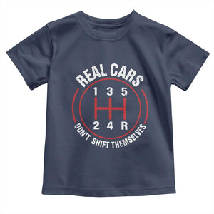 Funny Real Cars Dont Shift Themselves Toddler T Shirt Car Racing Manual TS11 Navy Print Your Wear