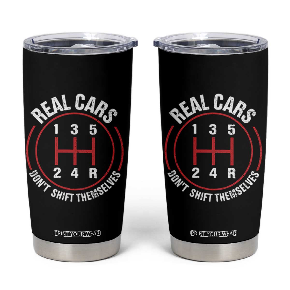 Funny Real Cars Dont Shift Themselves Tumbler Cup Car Racing Manual TS11 Black Print Your Wear