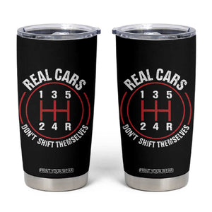 Funny Real Cars Dont Shift Themselves Tumbler Cup Car Racing Manual TS11 Black Print Your Wear