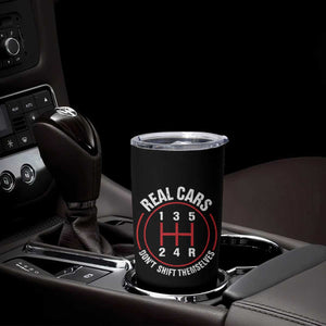 Funny Real Cars Dont Shift Themselves Tumbler Cup Car Racing Manual TS11 Print Your Wear