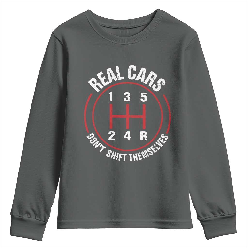 Funny Real Cars Dont Shift Themselves Youth Sweatshirt Car Racing Manual TS11 Dark Heather Print Your Wear