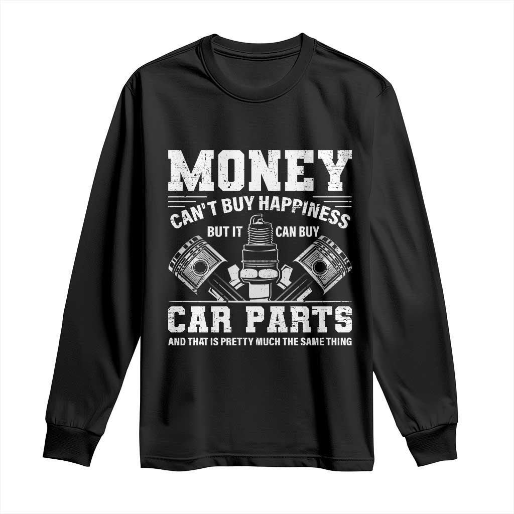 Funny Car Mechanic Gag Long Sleeve Shirt Money Cant Buy Happiness But It Can Buy Car Parts TS11 Black Print Your Wear