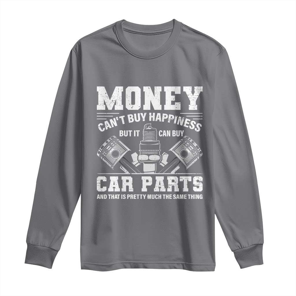 Funny Car Mechanic Gag Long Sleeve Shirt Money Cant Buy Happiness But It Can Buy Car Parts TS11 Charcoal Print Your Wear