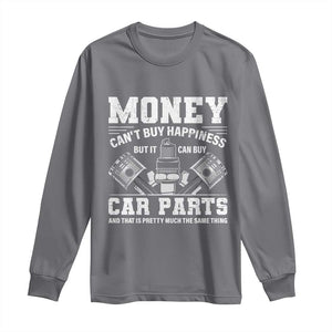 Funny Car Mechanic Gag Long Sleeve Shirt Money Cant Buy Happiness But It Can Buy Car Parts TS11 Charcoal Print Your Wear