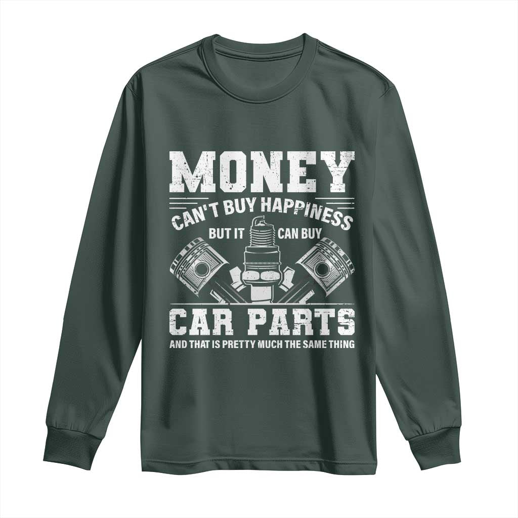 Funny Car Mechanic Gag Long Sleeve Shirt Money Cant Buy Happiness But It Can Buy Car Parts TS11 Dark Forest Green Print Your Wear
