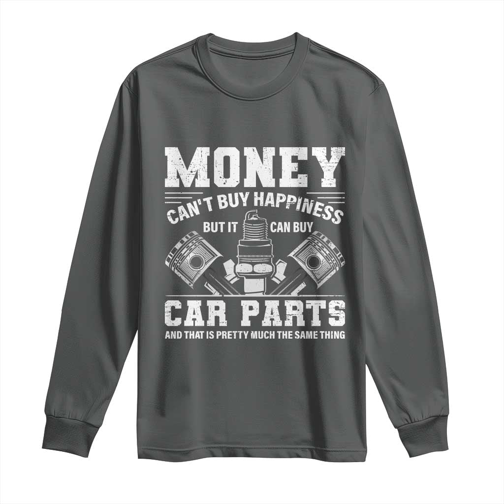 Funny Car Mechanic Gag Long Sleeve Shirt Money Cant Buy Happiness But It Can Buy Car Parts TS11 Dark Heather Print Your Wear