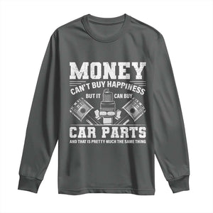 Funny Car Mechanic Gag Long Sleeve Shirt Money Cant Buy Happiness But It Can Buy Car Parts TS11 Dark Heather Print Your Wear