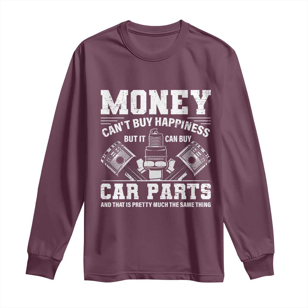 Funny Car Mechanic Gag Long Sleeve Shirt Money Cant Buy Happiness But It Can Buy Car Parts TS11 Maroon Print Your Wear