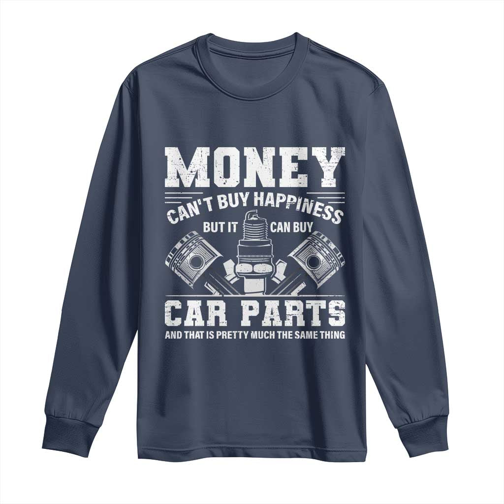 Funny Car Mechanic Gag Long Sleeve Shirt Money Cant Buy Happiness But It Can Buy Car Parts TS11 Navy Print Your Wear