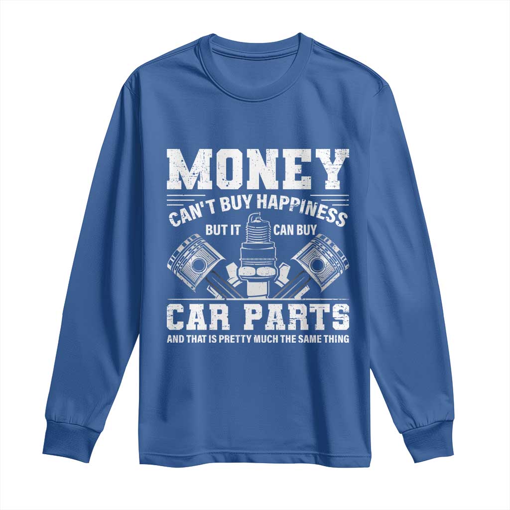 Funny Car Mechanic Gag Long Sleeve Shirt Money Cant Buy Happiness But It Can Buy Car Parts TS11 Royal Blue Print Your Wear