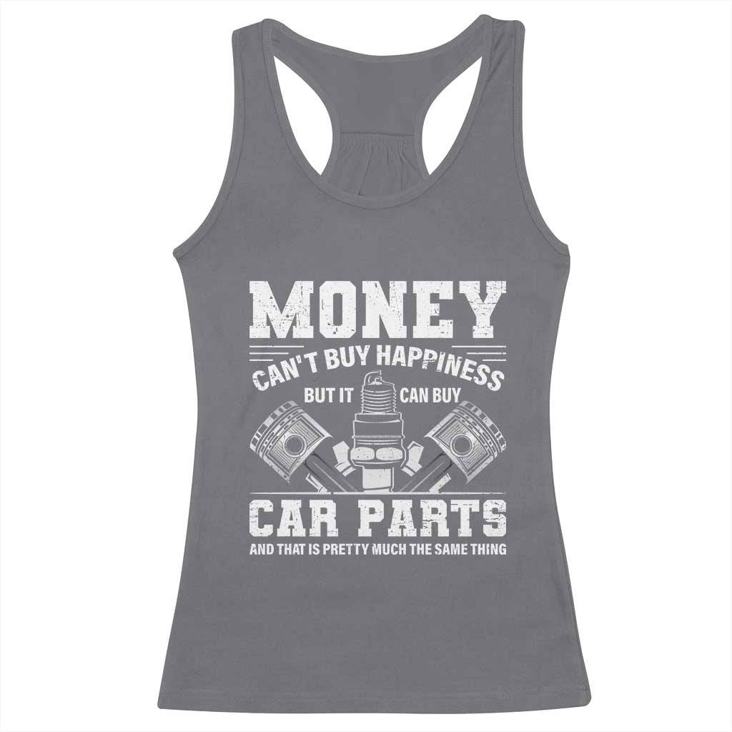 Funny Car Mechanic Gag Racerback Tank Top Money Cant Buy Happiness But It Can Buy Car Parts TS11 Charcoal Print Your Wear