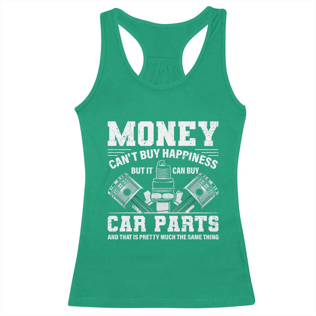 Funny Car Mechanic Gag Racerback Tank Top Money Cant Buy Happiness But It Can Buy Car Parts TS11 Irish Green Print Your Wear