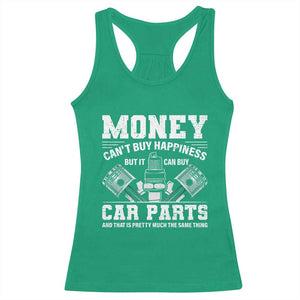 Funny Car Mechanic Gag Racerback Tank Top Money Cant Buy Happiness But It Can Buy Car Parts TS11 Irish Green Print Your Wear