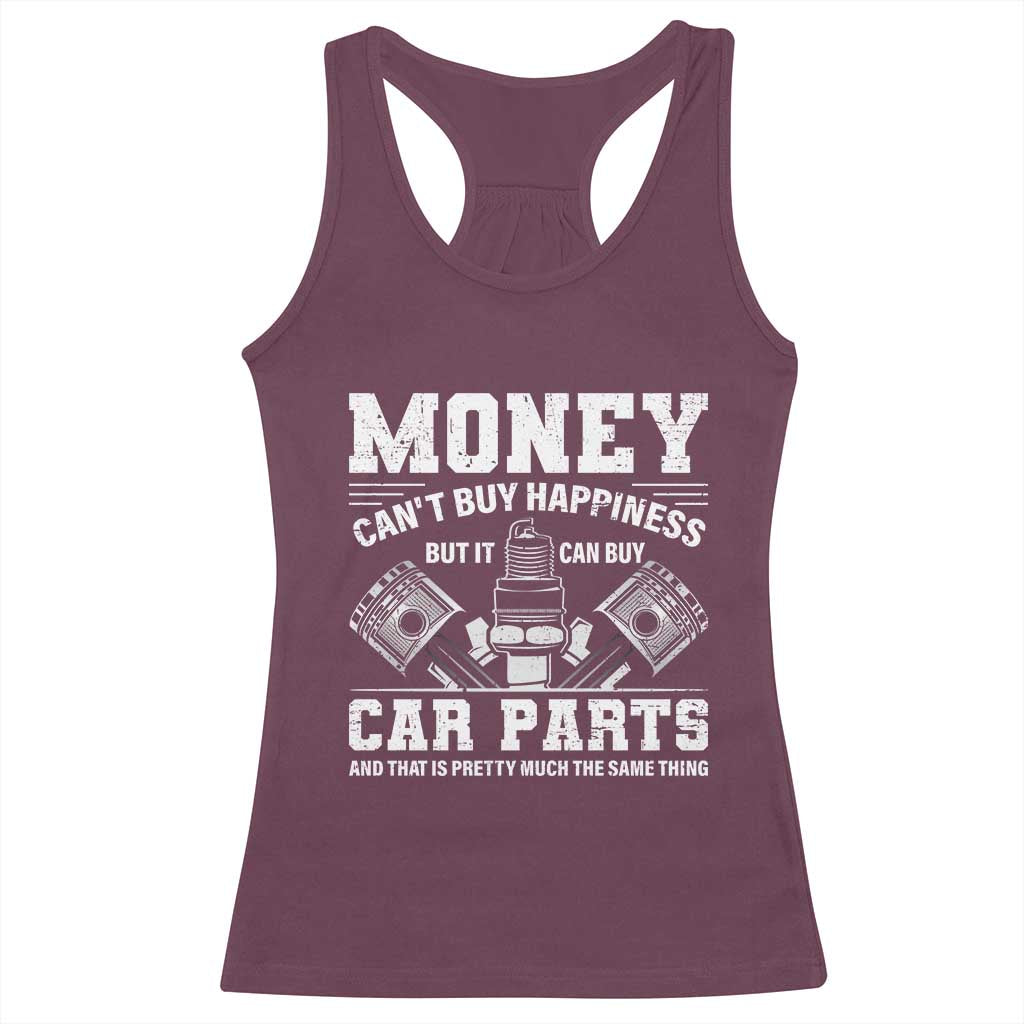 Funny Car Mechanic Gag Racerback Tank Top Money Cant Buy Happiness But It Can Buy Car Parts TS11 Maroon Print Your Wear
