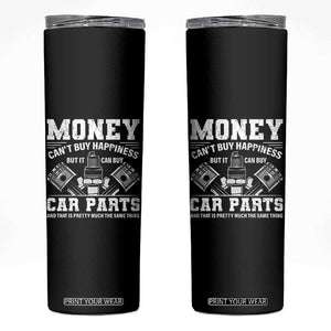 Funny Car Mechanic Gag Skinny Tumbler Money Cant Buy Happiness But It Can Buy Car Parts TS11 Black Print Your Wear