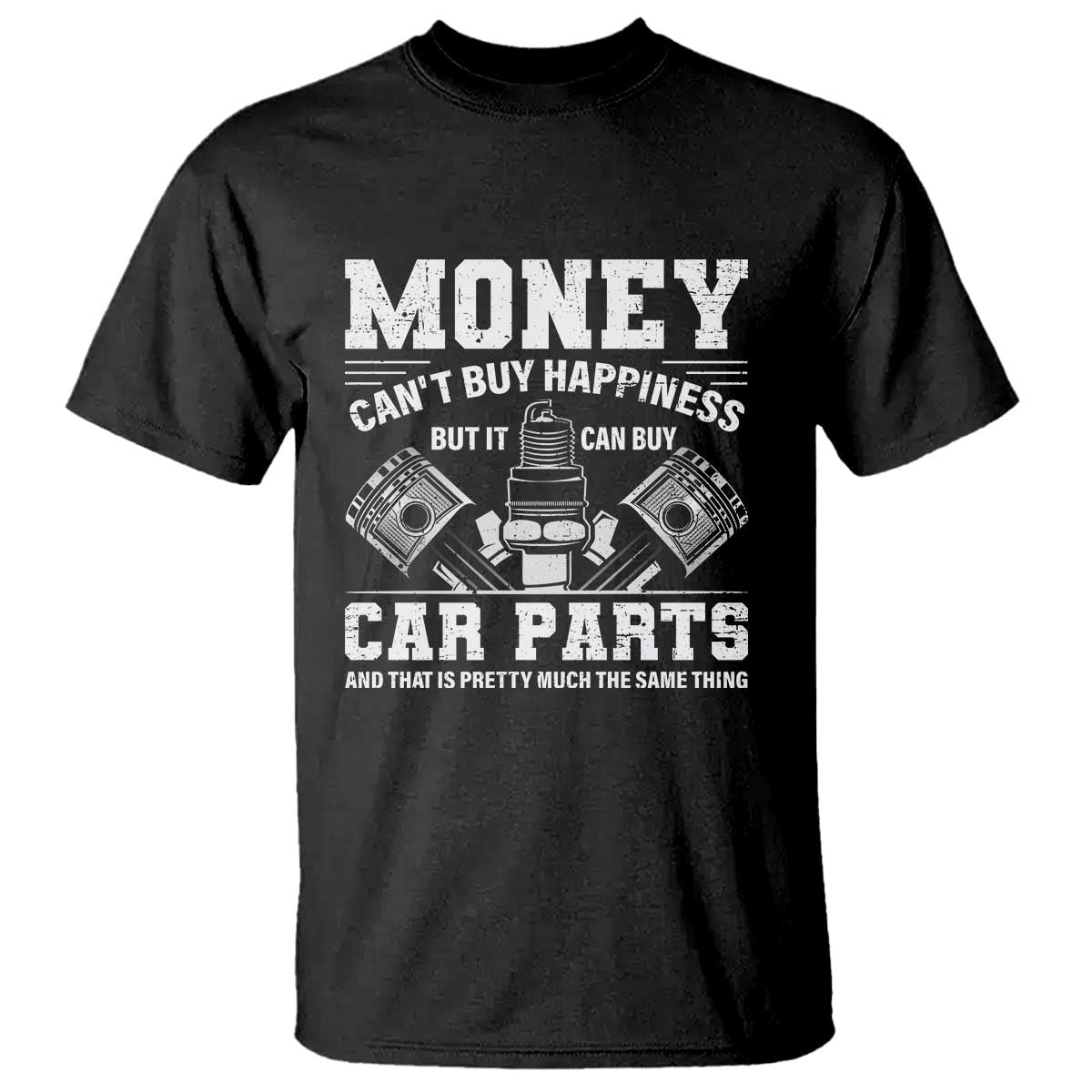 Funny Car Mechanic Gag T Shirt Money Cant Buy Happiness But It Can Buy Car Parts TS11 Black Print Your Wear