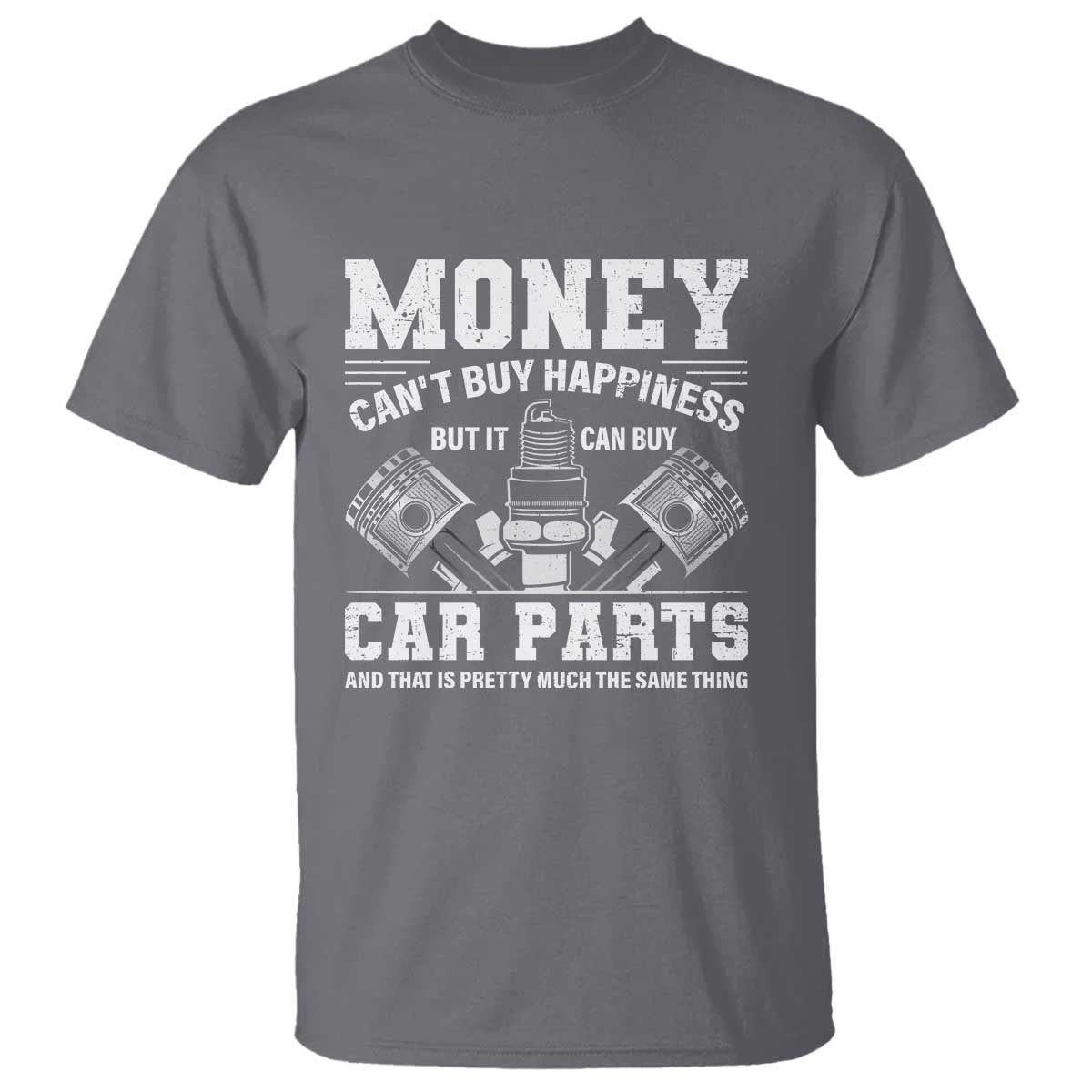 Funny Car Mechanic Gag T Shirt Money Cant Buy Happiness But It Can Buy Car Parts TS11 Charcoal Print Your Wear