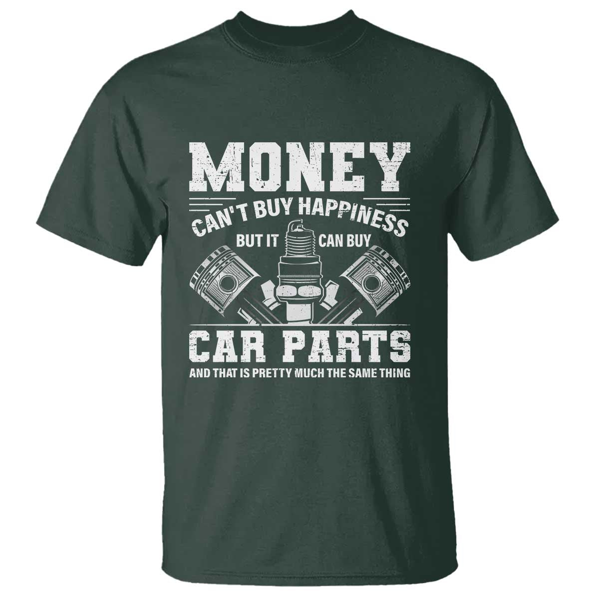 Funny Car Mechanic Gag T Shirt Money Cant Buy Happiness But It Can Buy Car Parts TS11 Dark Forest Green Print Your Wear