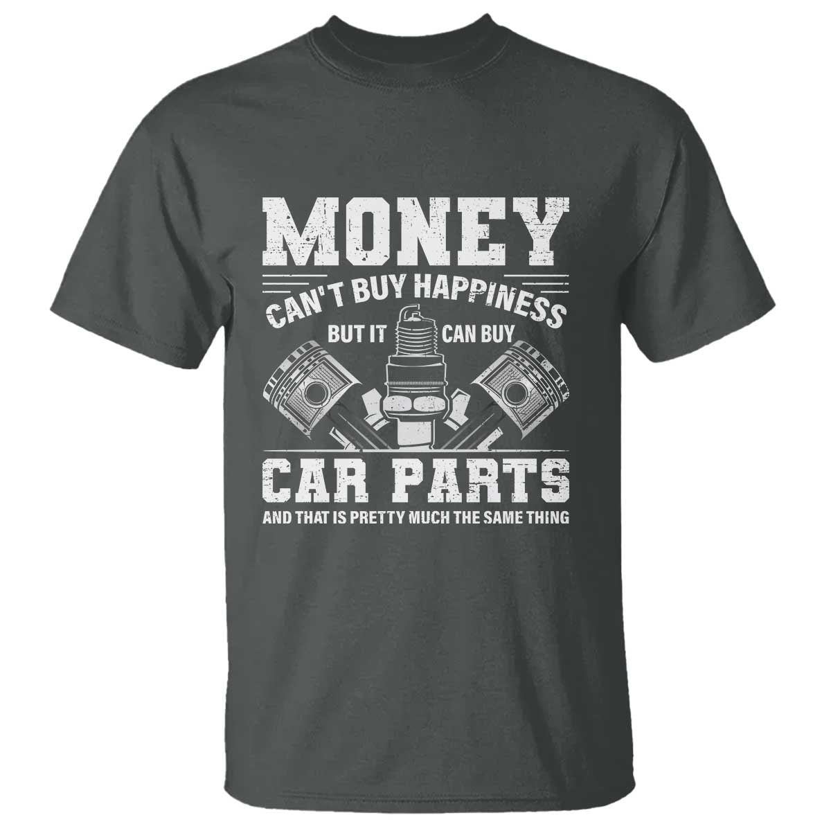 Funny Car Mechanic Gag T Shirt Money Cant Buy Happiness But It Can Buy Car Parts TS11 Dark Heather Print Your Wear