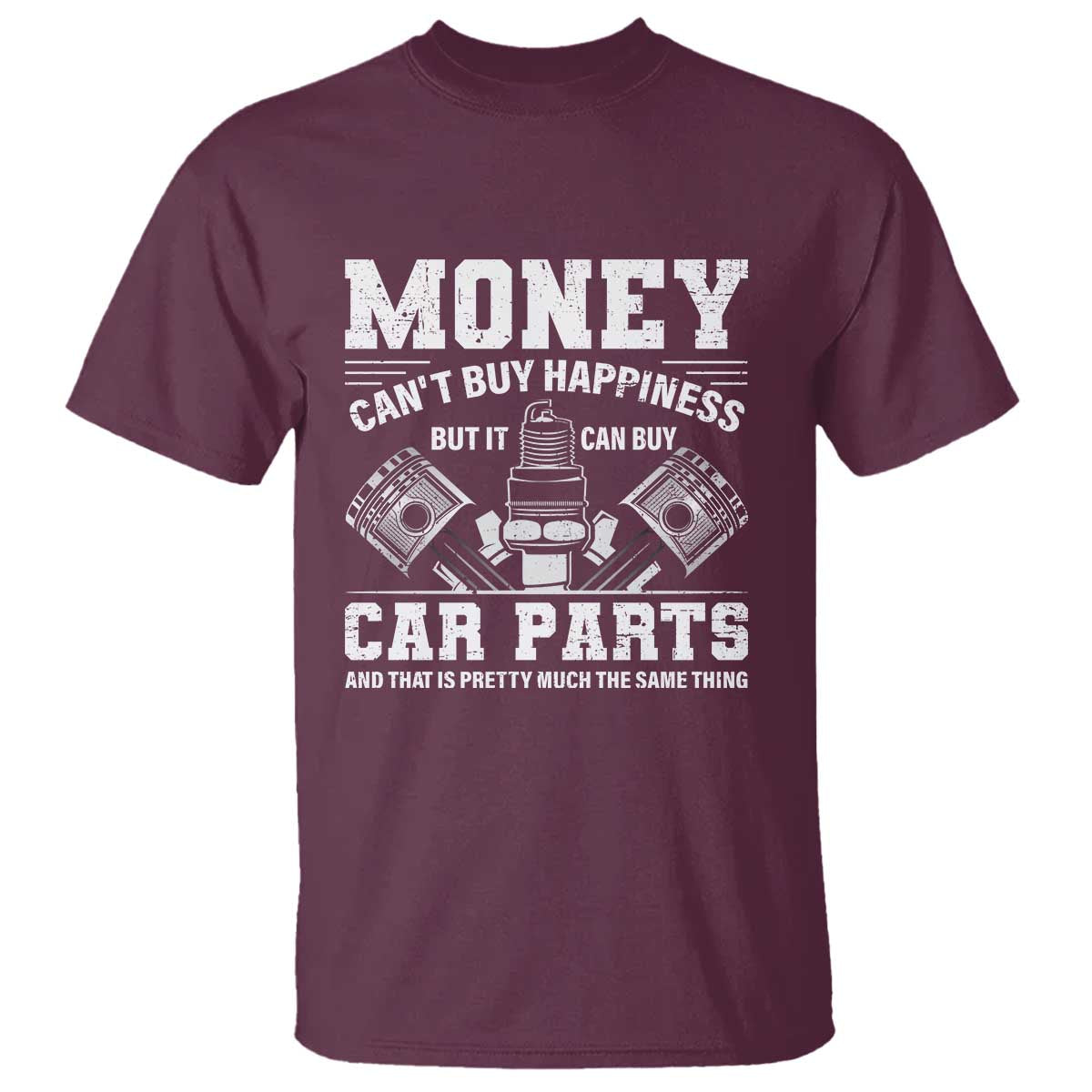 Funny Car Mechanic Gag T Shirt Money Cant Buy Happiness But It Can Buy Car Parts TS11 Maroon Print Your Wear