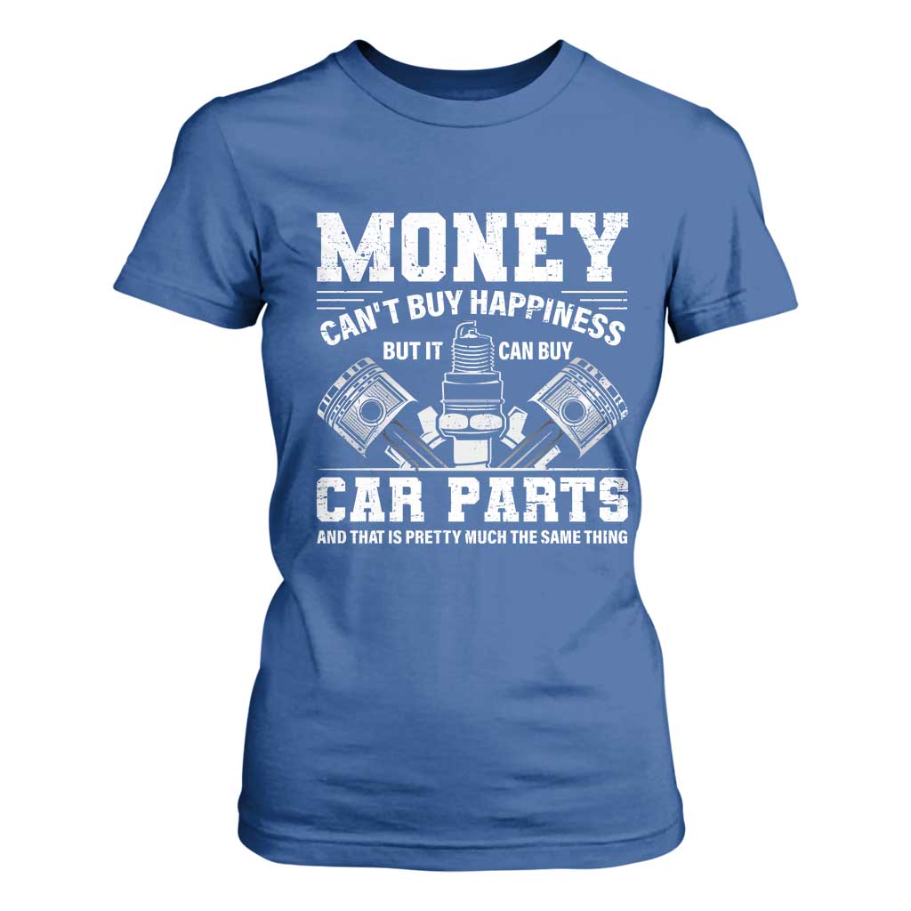 Funny Car Mechanic Gag T Shirt For Women Money Cant Buy Happiness But It Can Buy Car Parts TS11 Royal Blue Print Your Wear