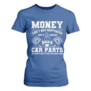 Funny Car Mechanic Gag T Shirt For Women Money Cant Buy Happiness But It Can Buy Car Parts TS11 Royal Blue Print Your Wear