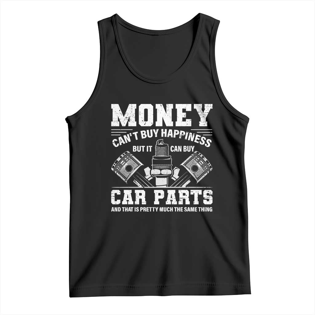 Funny Car Mechanic Gag Tank Top Money Cant Buy Happiness But It Can Buy Car Parts TS11 Black Print Your Wear