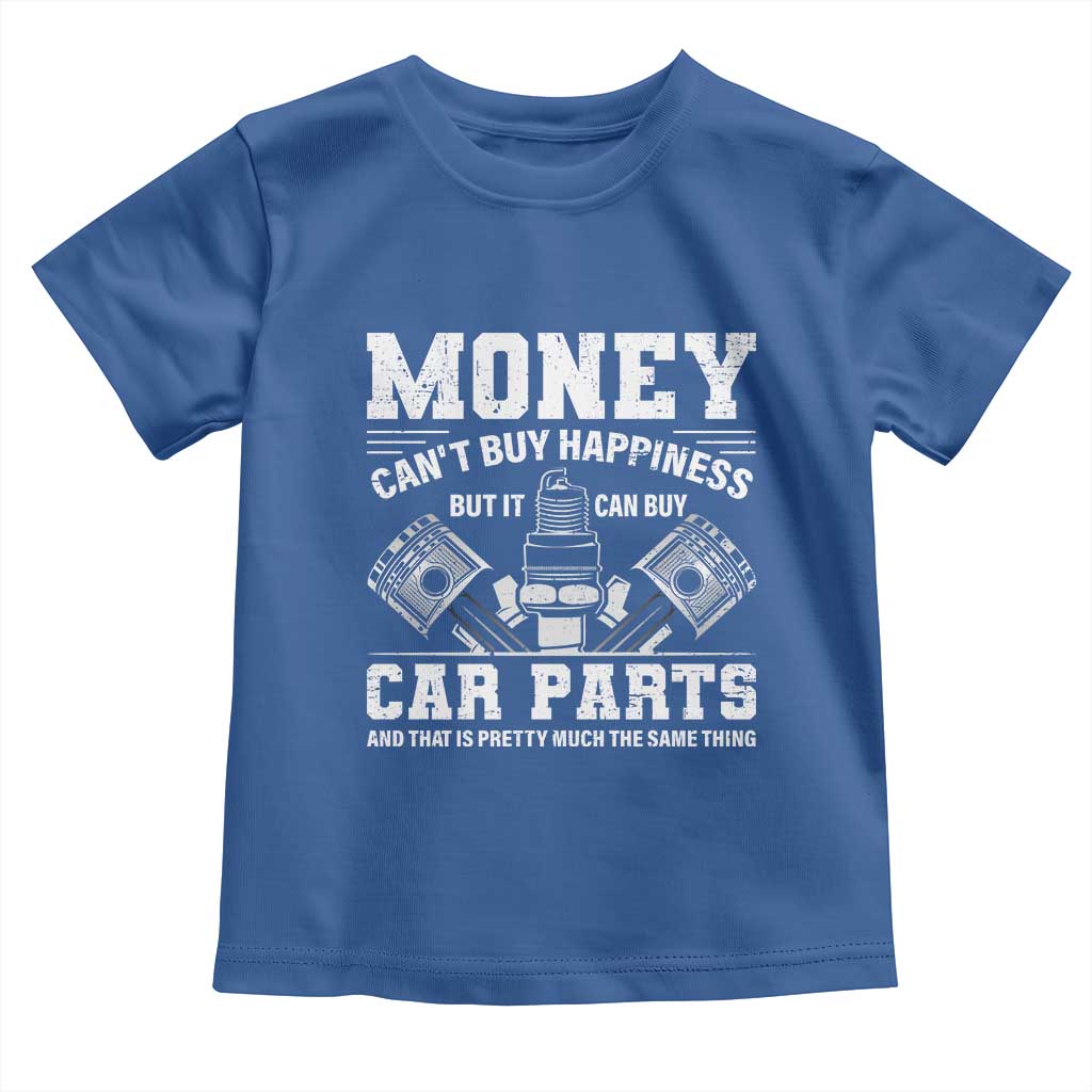 Funny Car Mechanic Gag Toddler T Shirt Money Cant Buy Happiness But It Can Buy Car Parts TS11 Royal Blue Print Your Wear