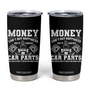 Funny Car Mechanic Gag Tumbler Cup Money Cant Buy Happiness But It Can Buy Car Parts TS11 Black Print Your Wear
