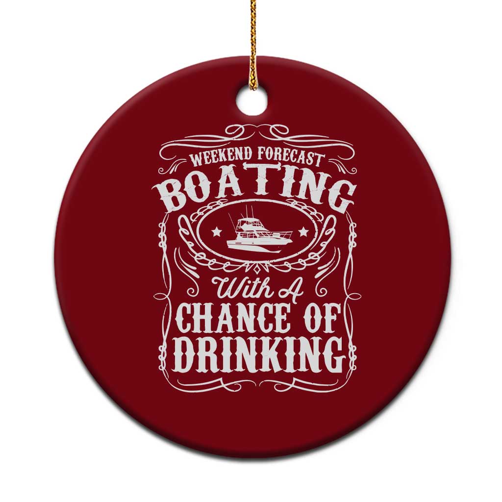 Funny Weekend Forecast Boating With A Chance Of Drinking Ceramic Ornament Pontoon Boat Captain TS11 1pc Red Print Your Wear