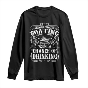 Funny Weekend Forecast Boating With A Chance Of Drinking Long Sleeve Shirt Pontoon Boat Captain TS11 Black Print Your Wear
