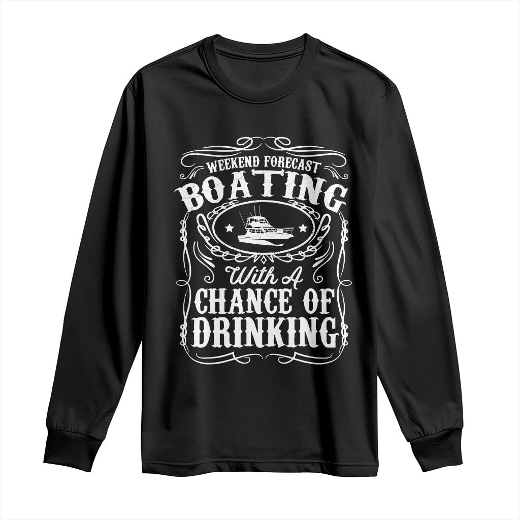 Funny Weekend Forecast Boating With A Chance Of Drinking Long Sleeve Shirt Pontoon Boat Captain TS11 Black Print Your Wear