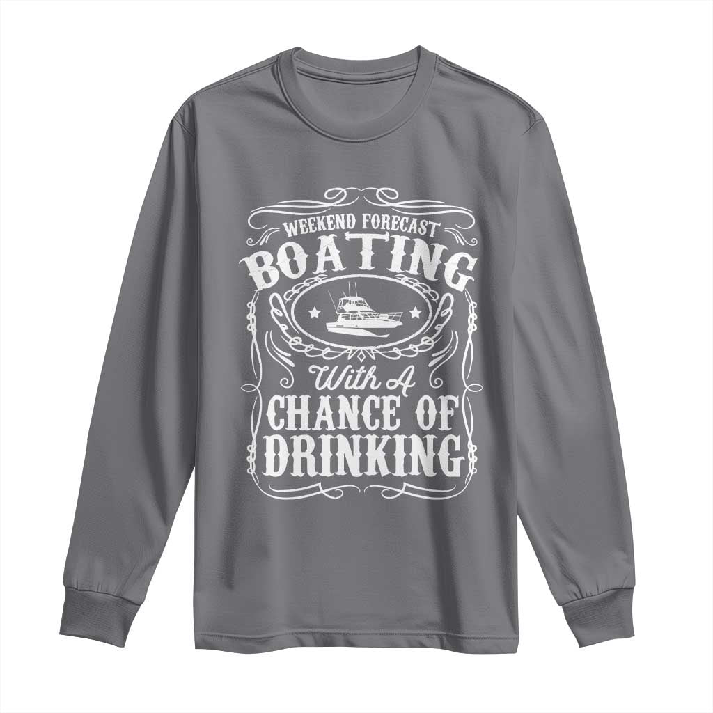 Funny Weekend Forecast Boating With A Chance Of Drinking Long Sleeve Shirt Pontoon Boat Captain TS11 Charcoal Print Your Wear