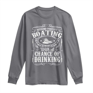 Funny Weekend Forecast Boating With A Chance Of Drinking Long Sleeve Shirt Pontoon Boat Captain TS11 Charcoal Print Your Wear