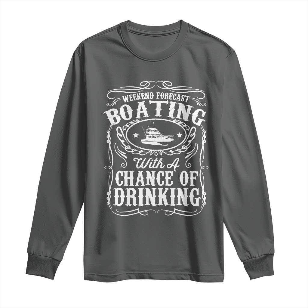 Funny Weekend Forecast Boating With A Chance Of Drinking Long Sleeve Shirt Pontoon Boat Captain TS11 Dark Heather Print Your Wear