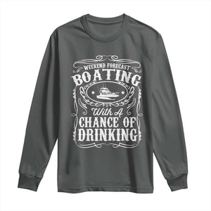 Funny Weekend Forecast Boating With A Chance Of Drinking Long Sleeve Shirt Pontoon Boat Captain TS11 Dark Heather Print Your Wear