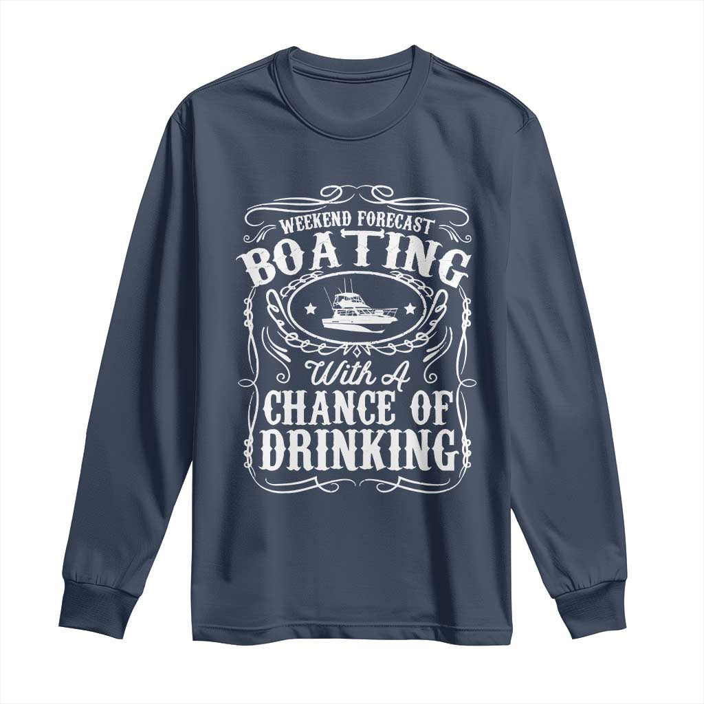 Funny Weekend Forecast Boating With A Chance Of Drinking Long Sleeve Shirt Pontoon Boat Captain TS11 Navy Print Your Wear