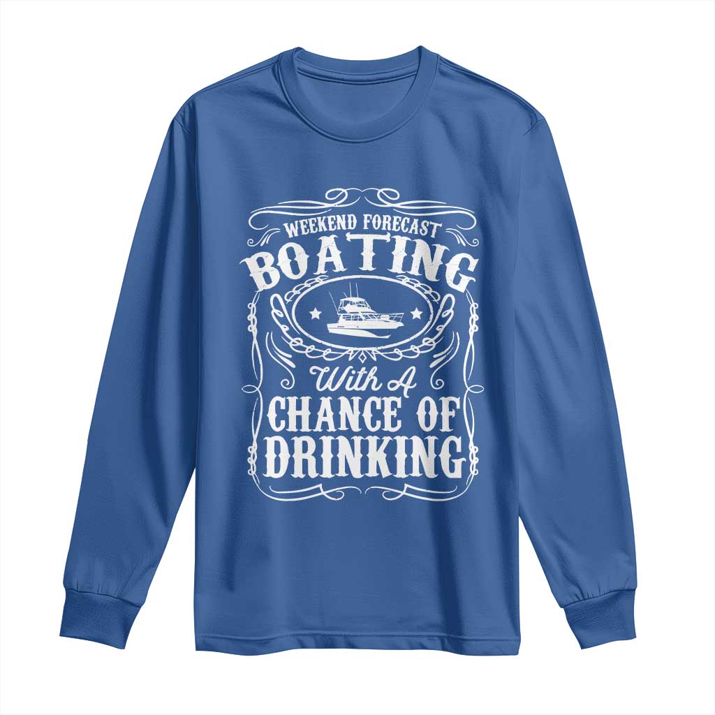 Funny Weekend Forecast Boating With A Chance Of Drinking Long Sleeve Shirt Pontoon Boat Captain TS11 Royal Blue Print Your Wear