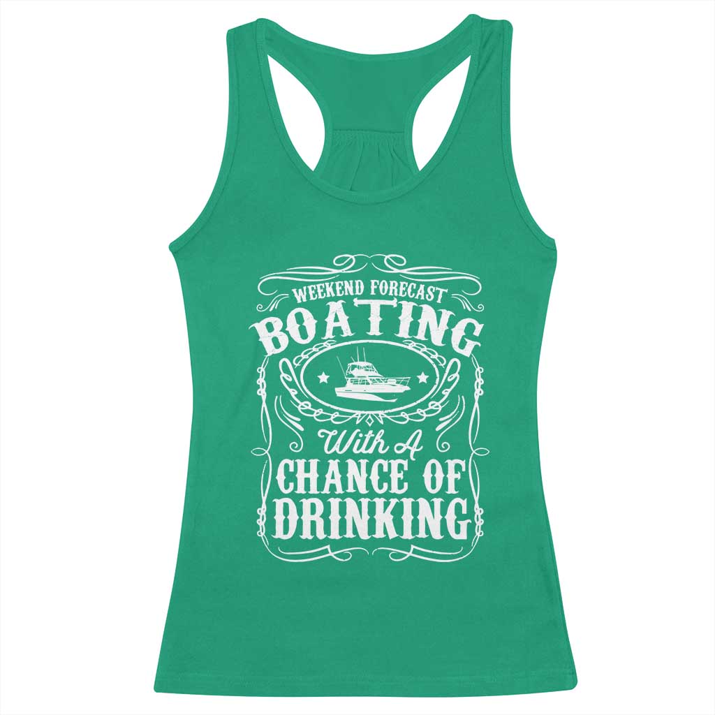 Funny Weekend Forecast Boating With A Chance Of Drinking Racerback Tank Top Pontoon Boat Captain TS11 Irish Green Print Your Wear