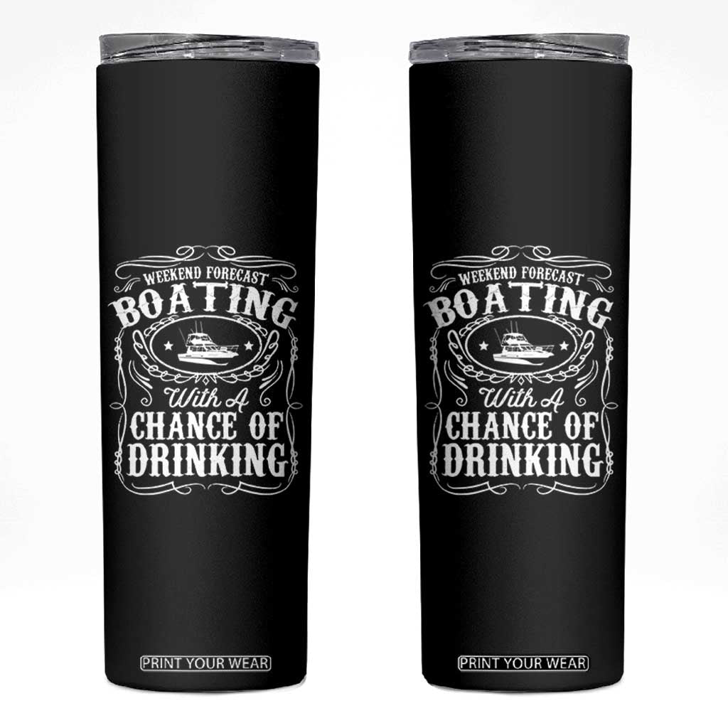 Funny Weekend Forecast Boating With A Chance Of Drinking Skinny Tumbler Pontoon Boat Captain TS11 Black Print Your Wear