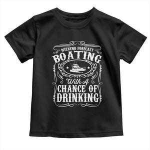 Funny Weekend Forecast Boating With A Chance Of Drinking Toddler T Shirt Pontoon Boat Captain TS11 Black Print Your Wear
