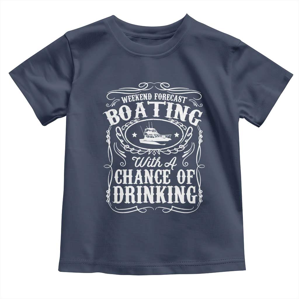 Funny Weekend Forecast Boating With A Chance Of Drinking Toddler T Shirt Pontoon Boat Captain TS11 Navy Print Your Wear