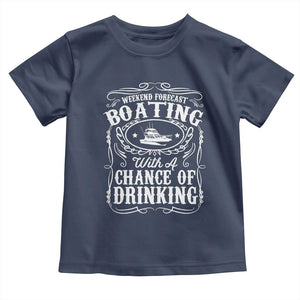 Funny Weekend Forecast Boating With A Chance Of Drinking Toddler T Shirt Pontoon Boat Captain TS11 Navy Print Your Wear
