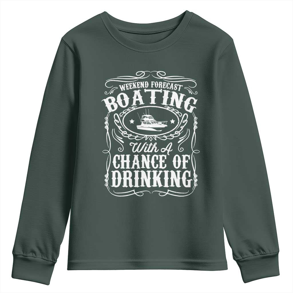Funny Weekend Forecast Boating With A Chance Of Drinking Youth Sweatshirt Pontoon Boat Captain TS11 Dark Forest Green Print Your Wear