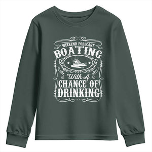 Funny Weekend Forecast Boating With A Chance Of Drinking Youth Sweatshirt Pontoon Boat Captain TS11 Dark Forest Green Print Your Wear