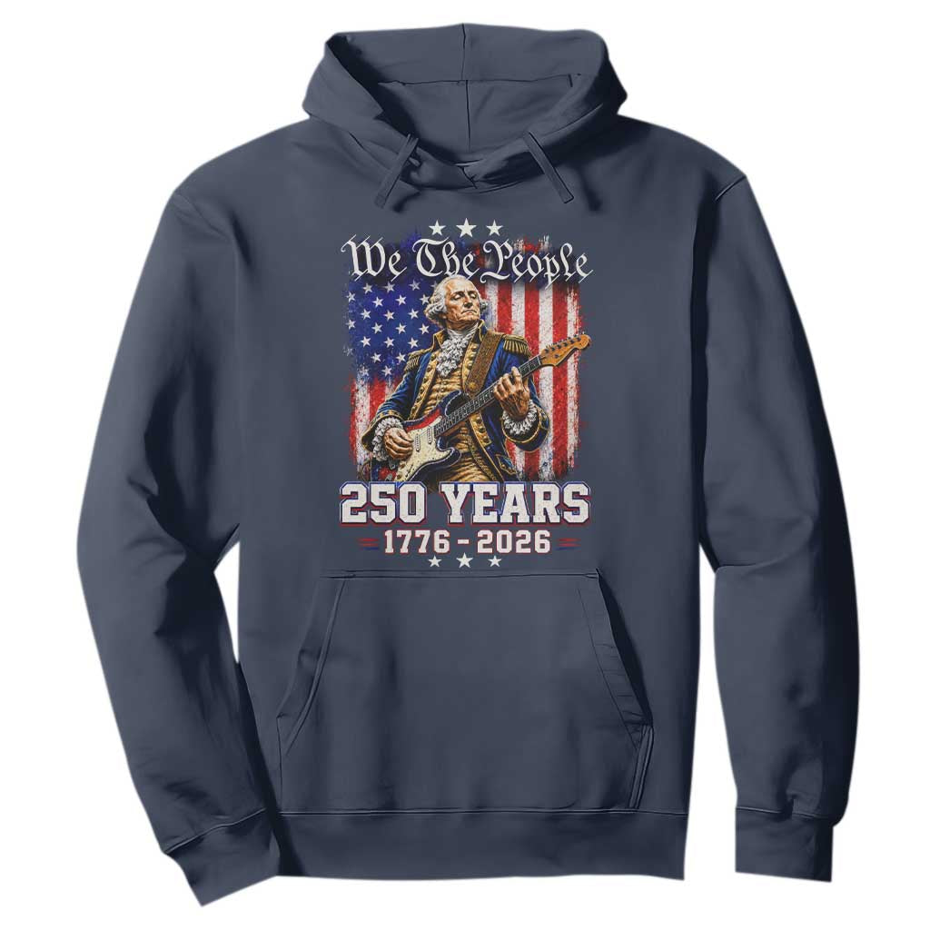 George Washington Playing Guitar 250th Anniversary USA Hoodie We The People 250 Years 1776 2026