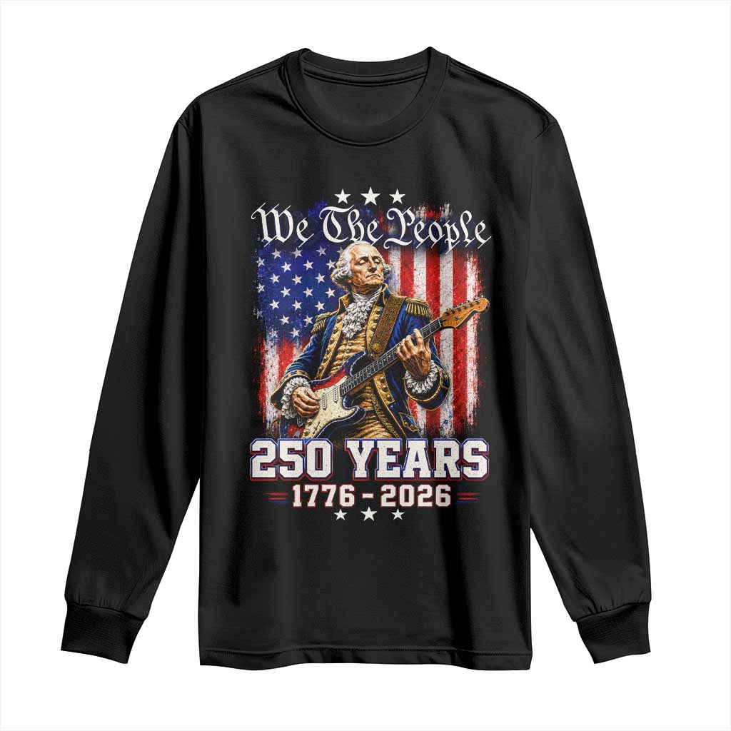 George Washington Playing Guitar 250th Anniversary USA Long Sleeve Shirt We The People 250 Years 1776 2026 TS11 Black Print Your Wear