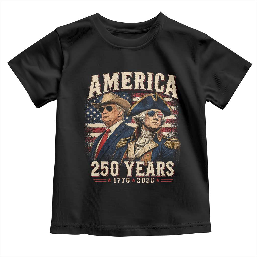 250th Anniversary USA George Washington and US Nations Leader Toddler T Shirt America 250 Years 1776 2026 TS11 Black Print Your Wear